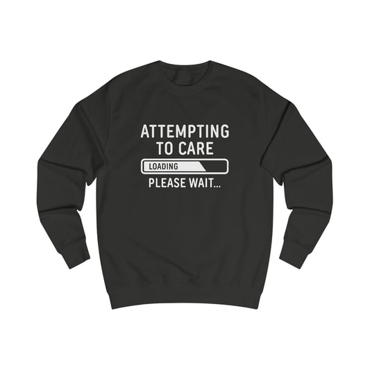 Attempting to Care...Please Wait Sweatshirt
