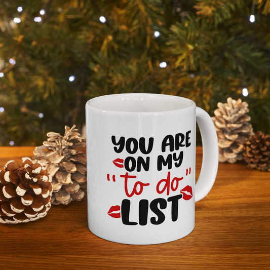 You Are On My To Do List - 11oz Ceramic Mug