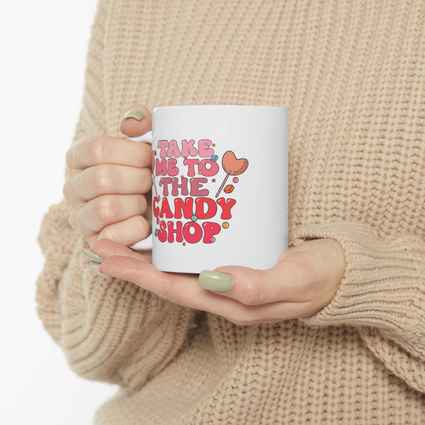 Take Me To The Candy Shop Ceramic 11oz Mug