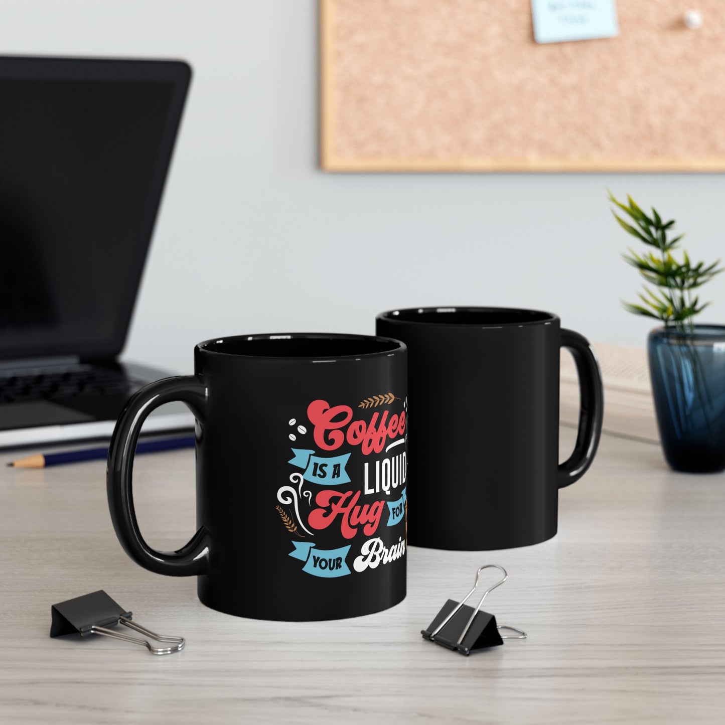 Coffee Is A Liquid Hug For Your Brain 11oz Black Mug