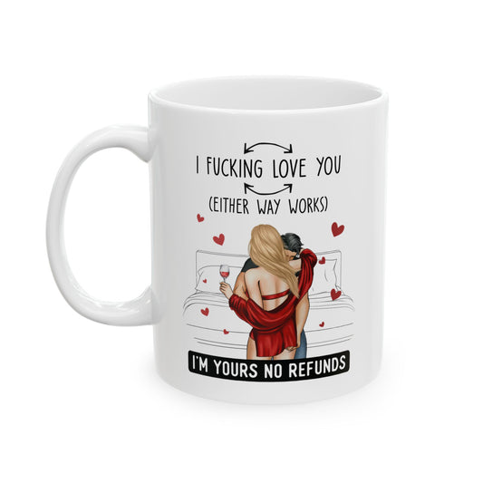 Either Way, I'm Yours No Refunds | Valentines Day Gift | Gift for Her 11oz Ceramic Mug