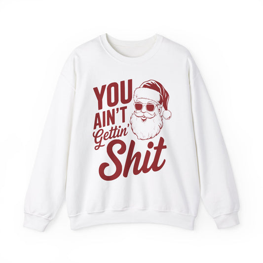 You Ain't Getting S**t Christmas Holiday Sweatshirt