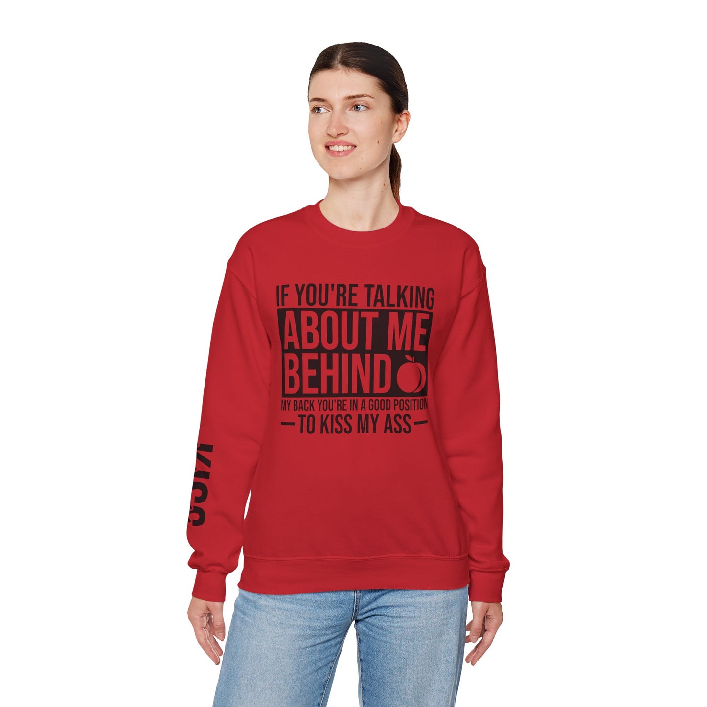 If You're Talking About Me Behind My Back You're In A Good Position To Kiss My A** Sweatshirt