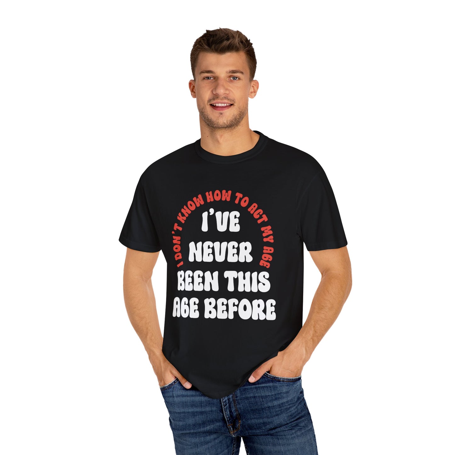 I Don't Know How to Act My Age Unisex Garment-Dyed T-shirt