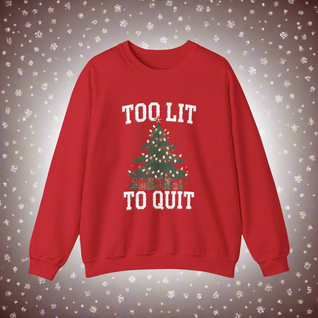 Too Lit Too Quit Holiday Sweatshirt