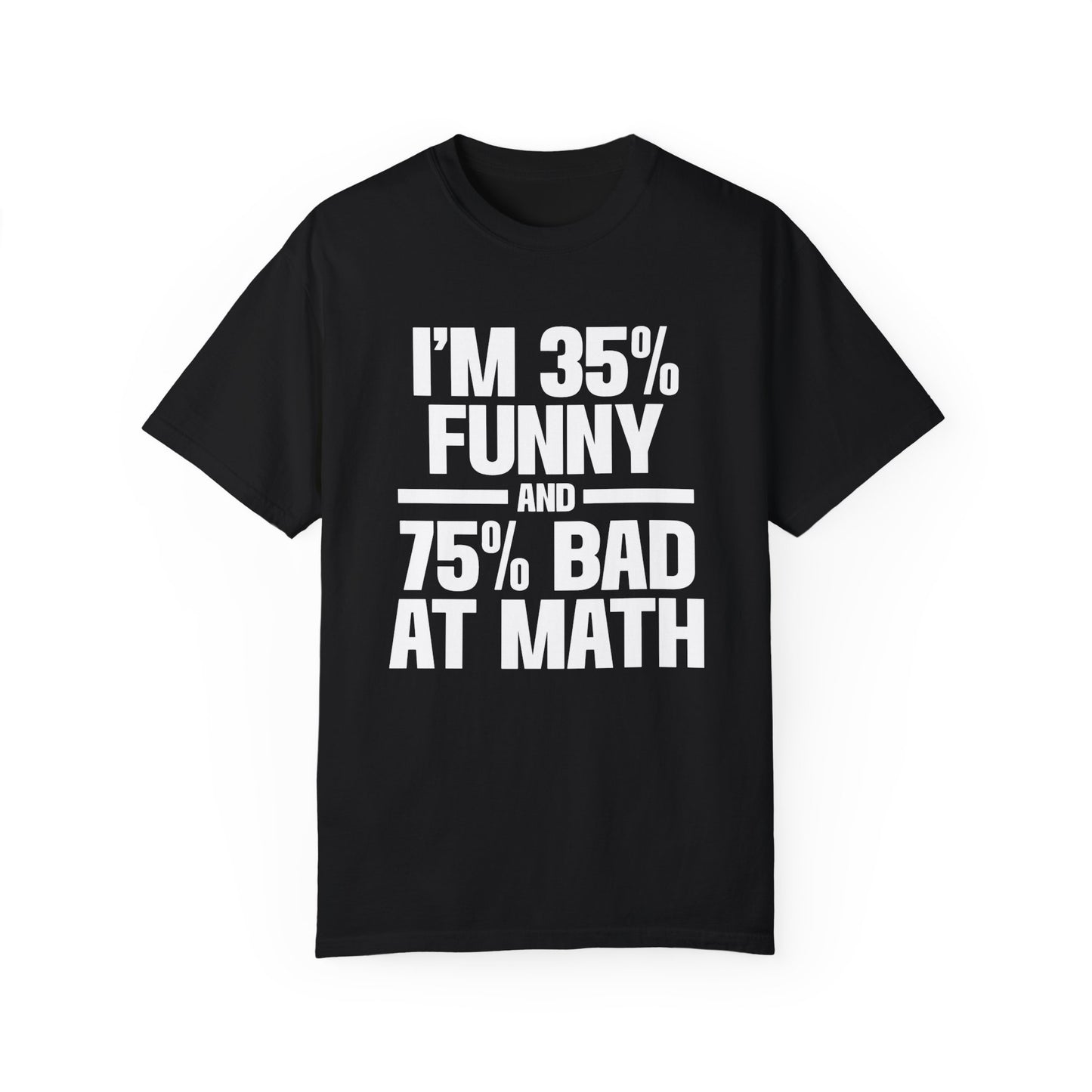 35% Funny 75% Bad at Math 100% Me Unisex Garment-Dyed T-shirt