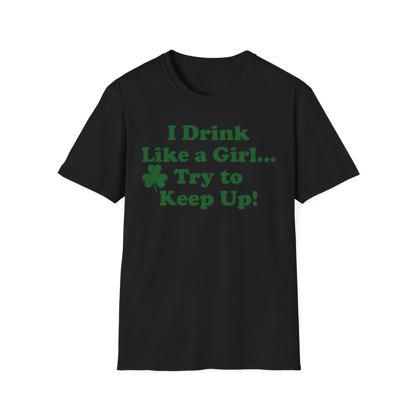 St. Patrick's Day T-Shirt - 'I Drink Like a Girl... Try to Keep Up!' Unisex