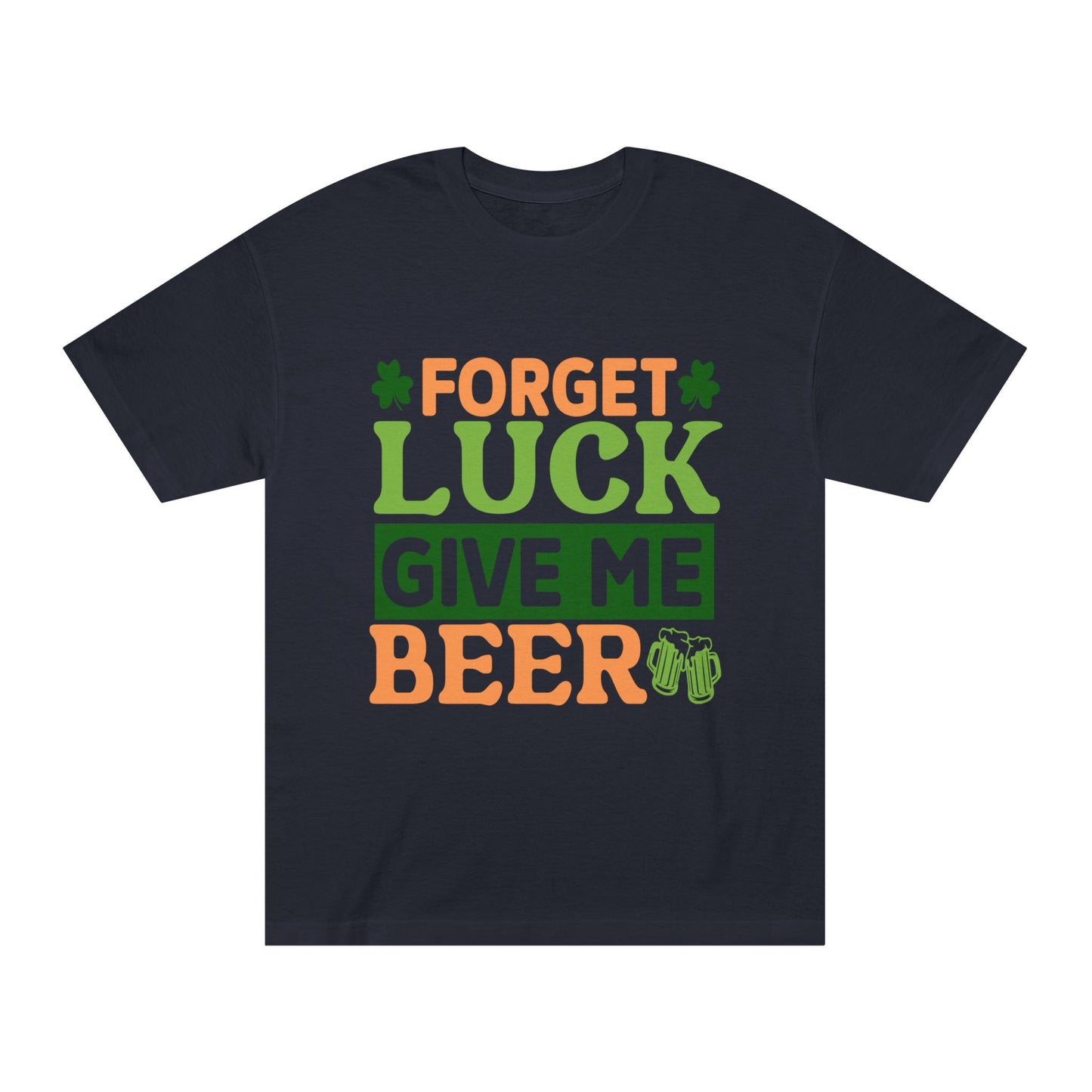 Forget Luck Give Me Beer St. Patrick's Day T-Shirt