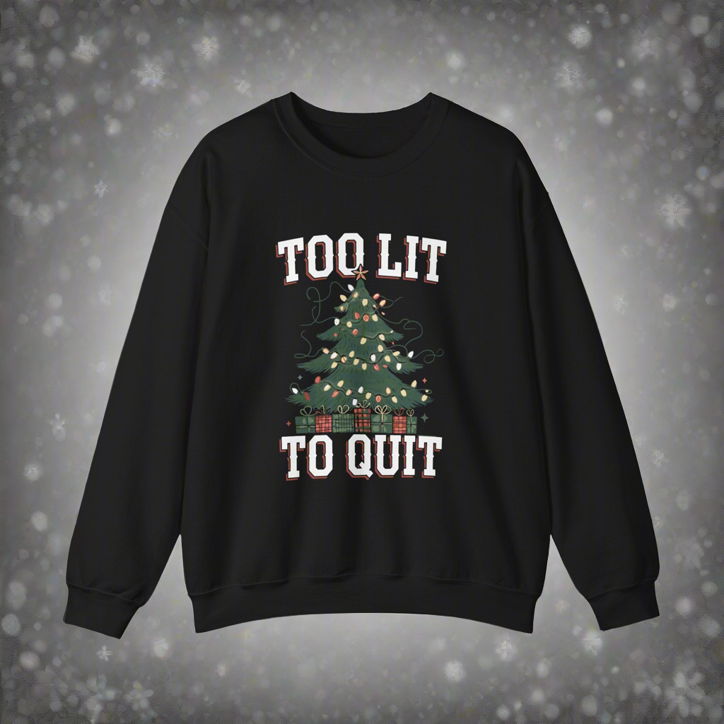 Too Lit Too Quit Holiday Sweatshirt