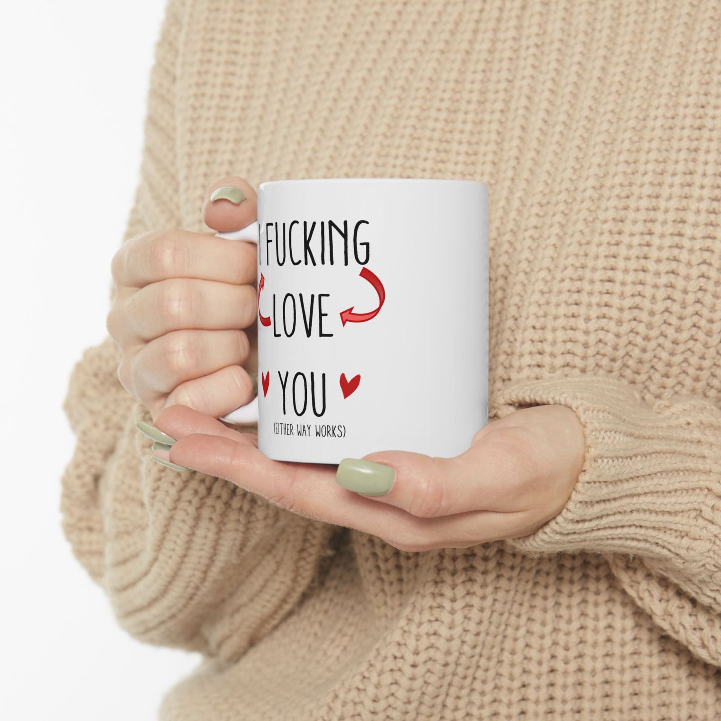 I F***ing <-/->Love You (Either Way Works) 11oz Ceramic Mug