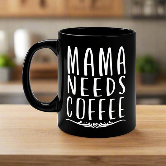 Mama Needs Coffee Mug - 11oz Black Coffee Cup for Moms