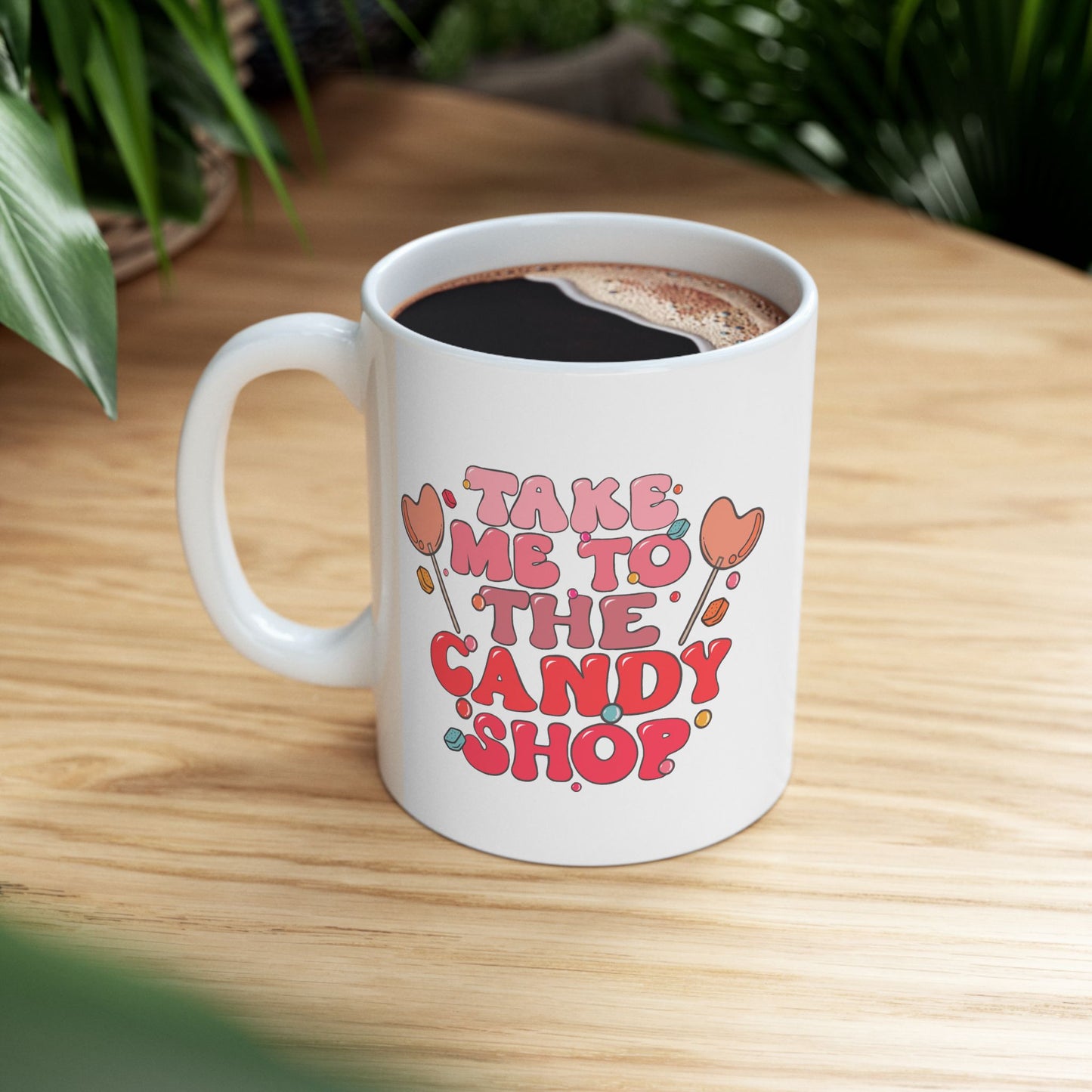 Take Me To The Candy Shop Ceramic 11oz Mug
