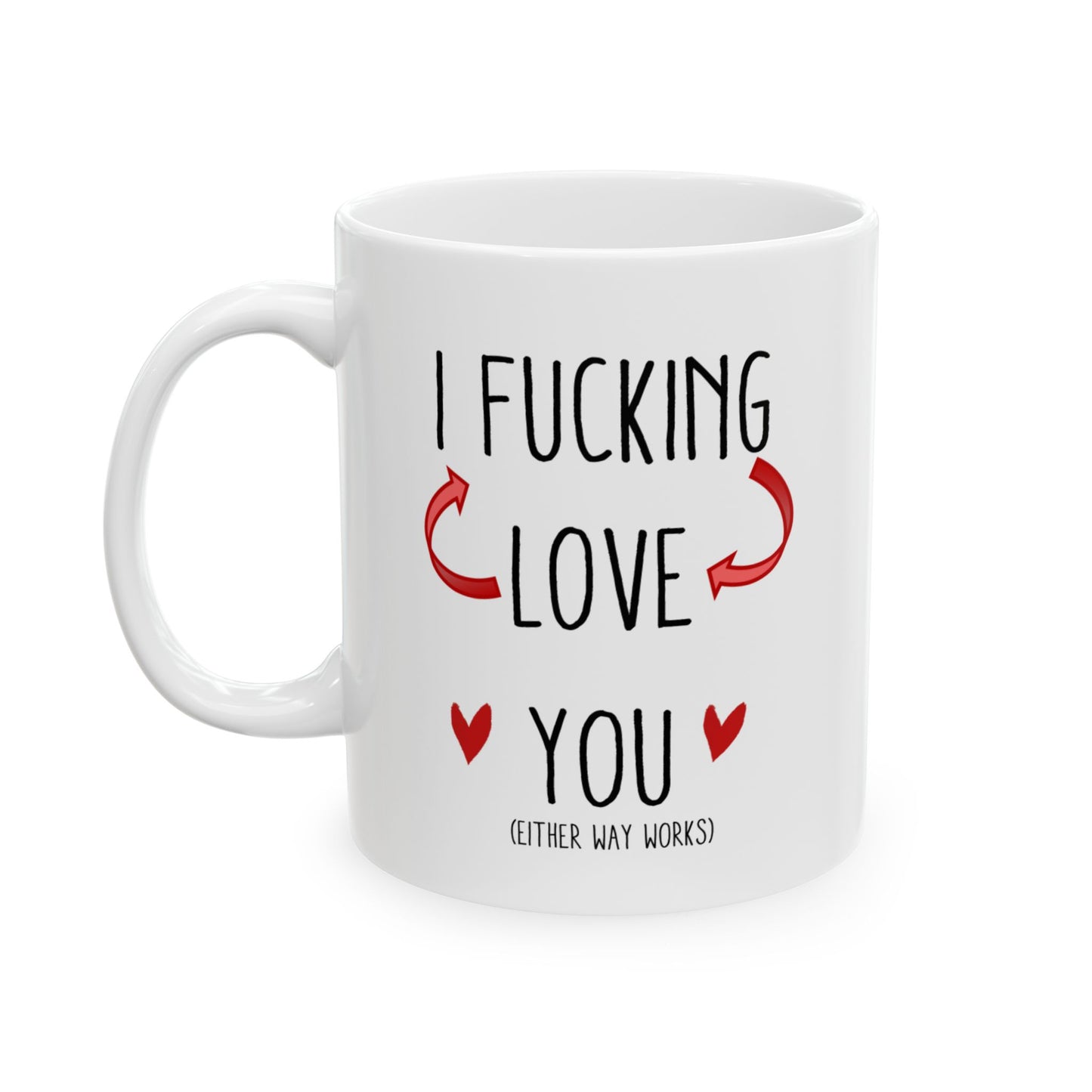 I F***ing <-/->Love You (Either Way Works) 11oz Ceramic Mug