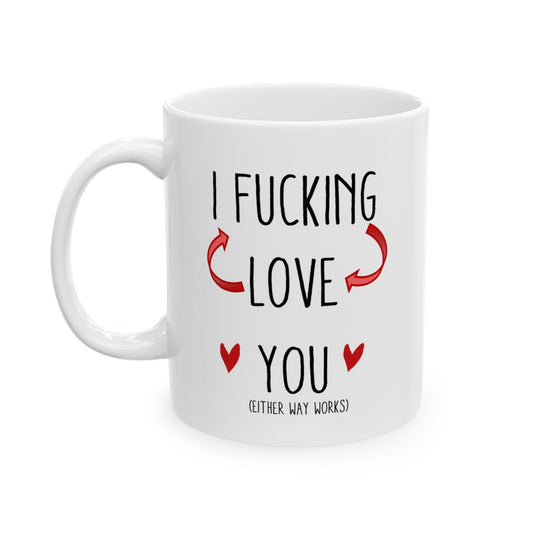 I F***ing <-/->Love You (Either Way Works) 11oz Ceramic Mug