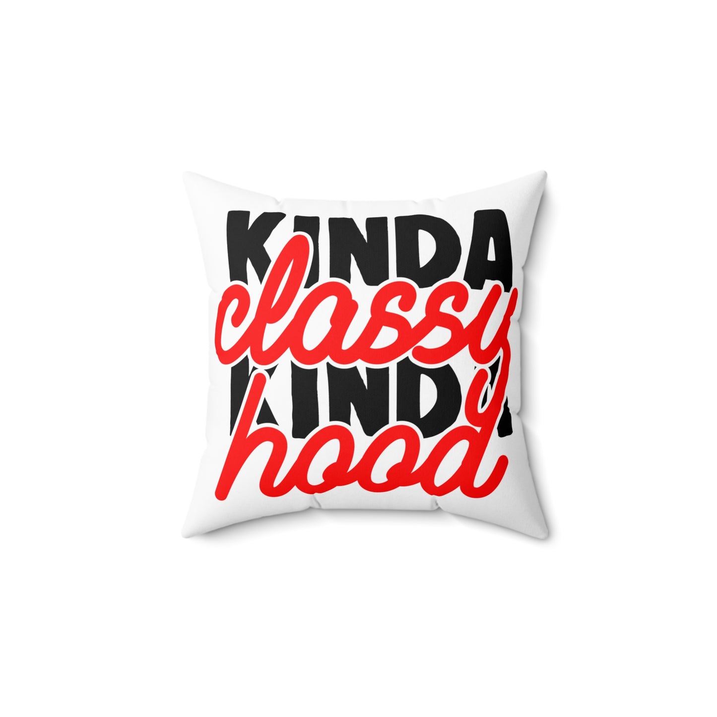 Kinda Classy Kinda Hood Pillow - Trendy Spun Polyester Square Cushion for Home Decor