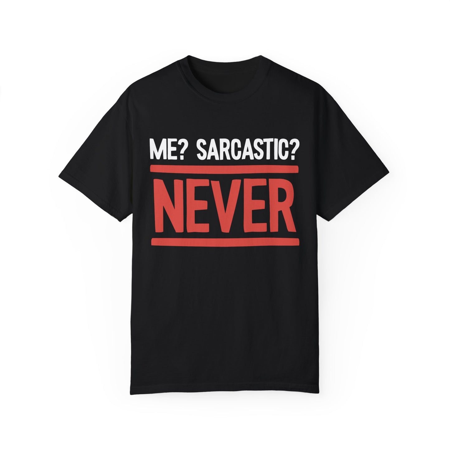 Me? Sarcastic? NEVER T-shirt
