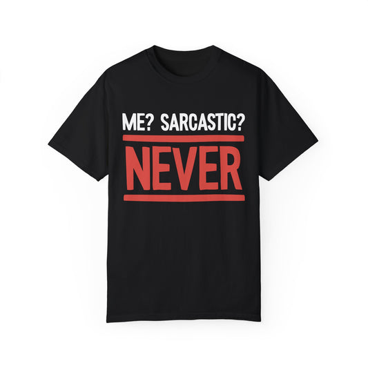 Me? Sarcastic? NEVER T-shirt