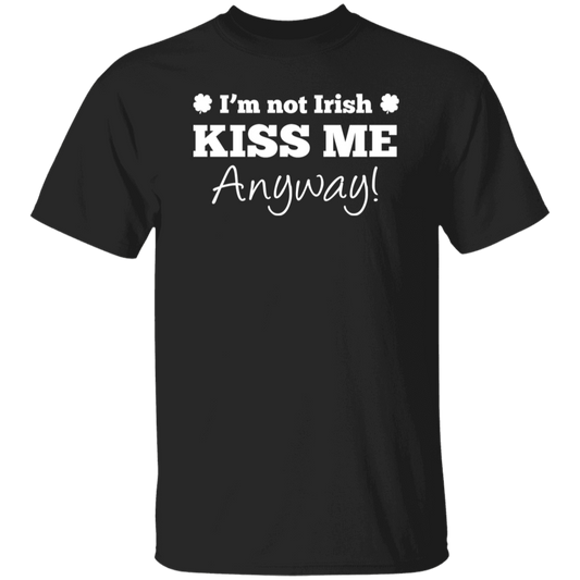 St. Patricks Day I'm Not Irish Kiss Me Anyway! T-Shirt