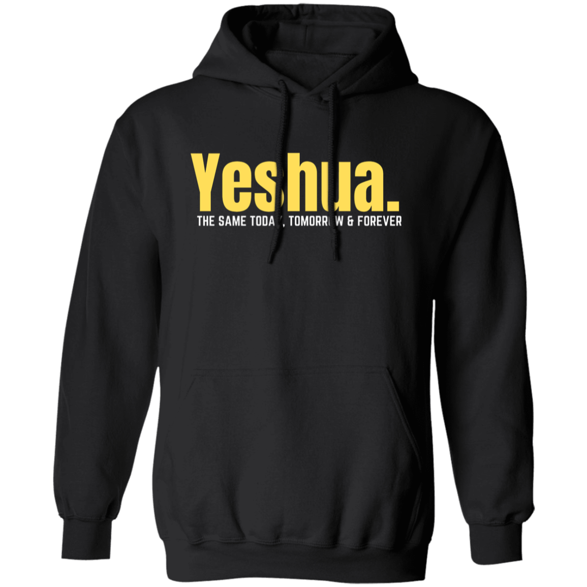 Yeshua The Same Today Tomorrow & Forever Pullover Hoodie