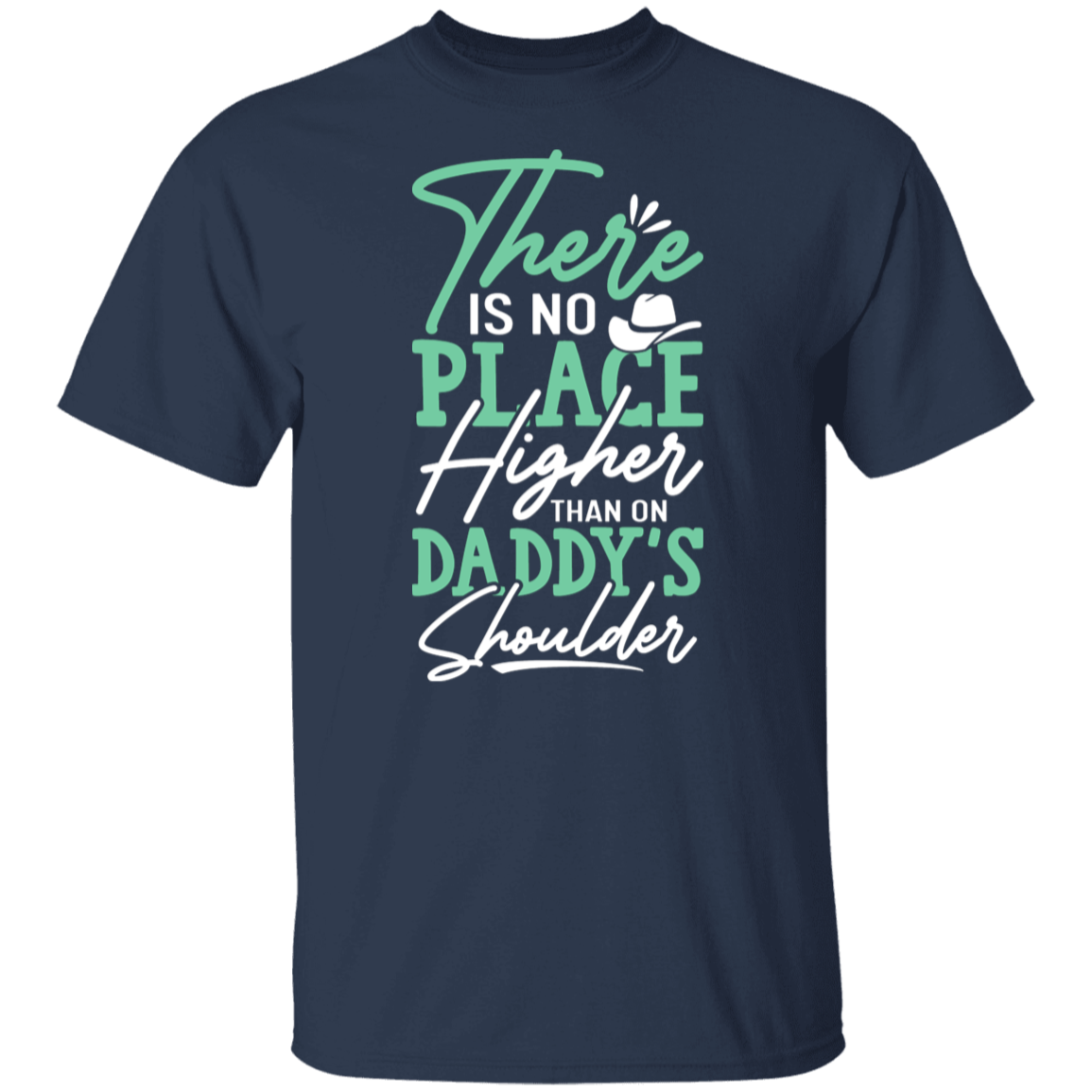 There Is No Place Higher Than On Daddy's Shoulders T-Shirt