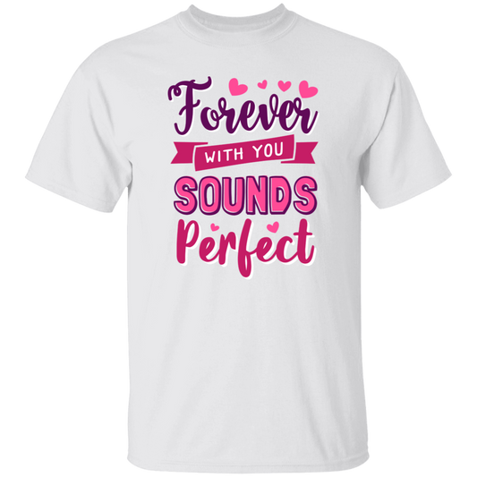 Forever With You Sounds Perfect Romantic T-Shirt | Valentines Day Shirt