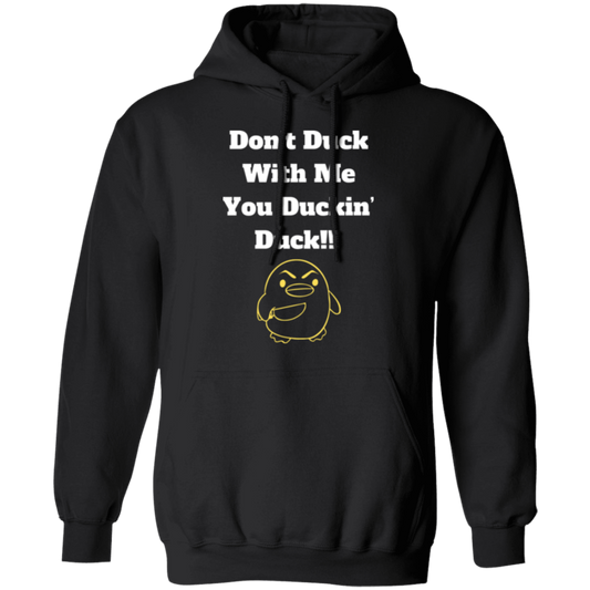 Don’t Duck With Me You Pullover Hoodie