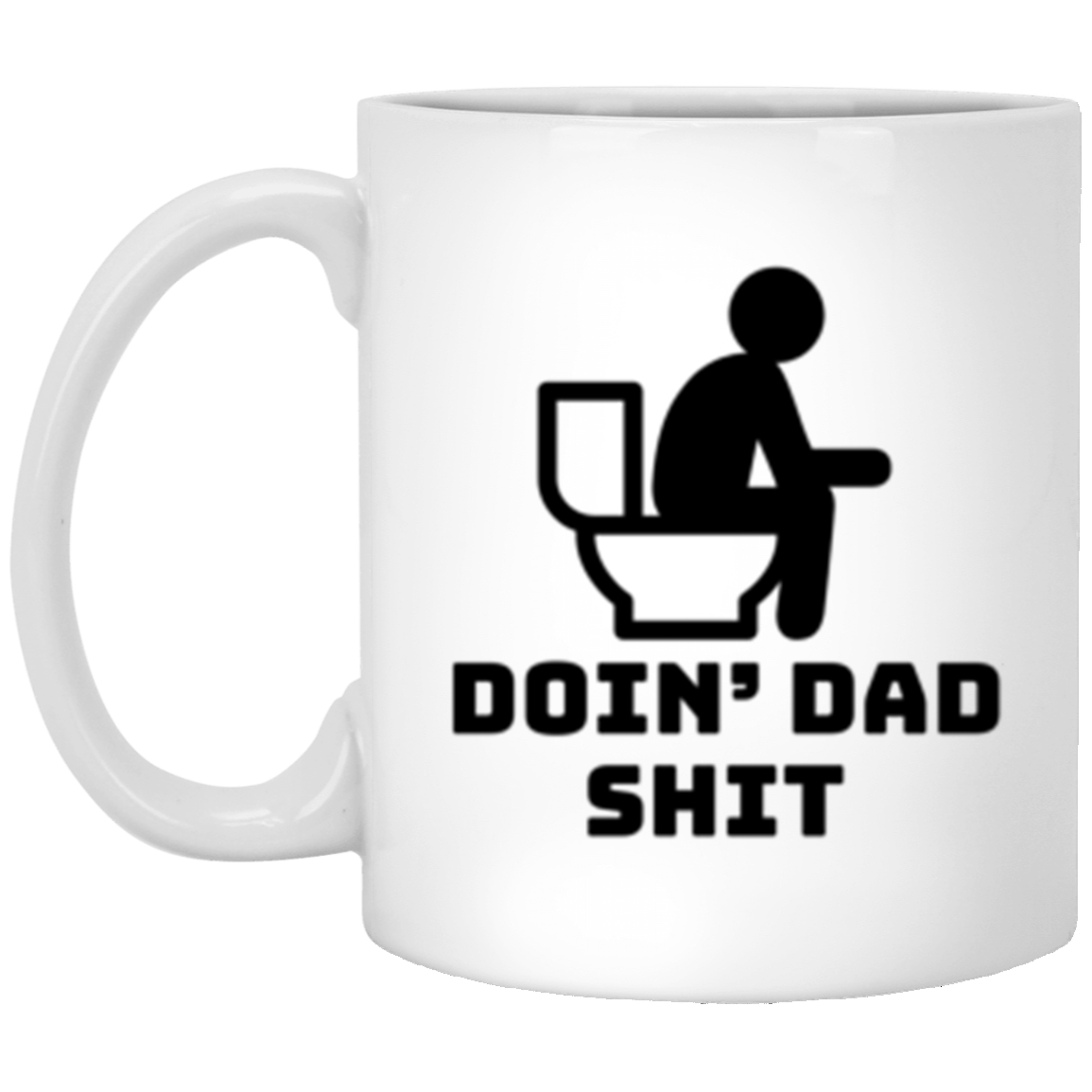 Doin' Dad Shit Funny 11oz White Mug Gift For Dad Father's Day Gift