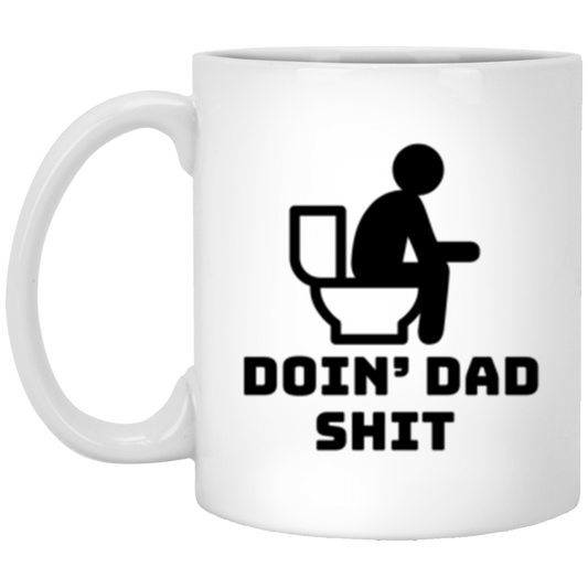 Doin' Dad Shit Funny 11oz White Mug Gift For Dad Father's Day Gift