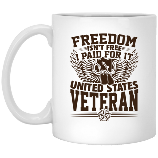 Veterans Day - Freedom Isn't Free: Paid In Full By A U.S. Veteran - 11oz White Mug