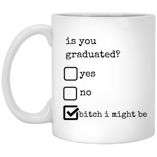 Is You Graduated? 11oz White Mug