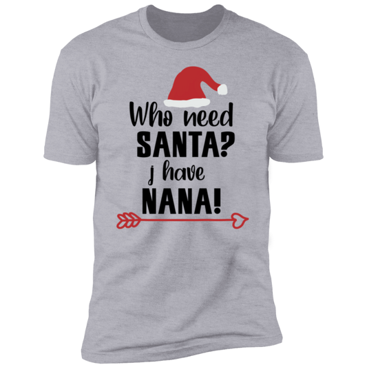 Who Need Santa I Have Nana T-Shirt