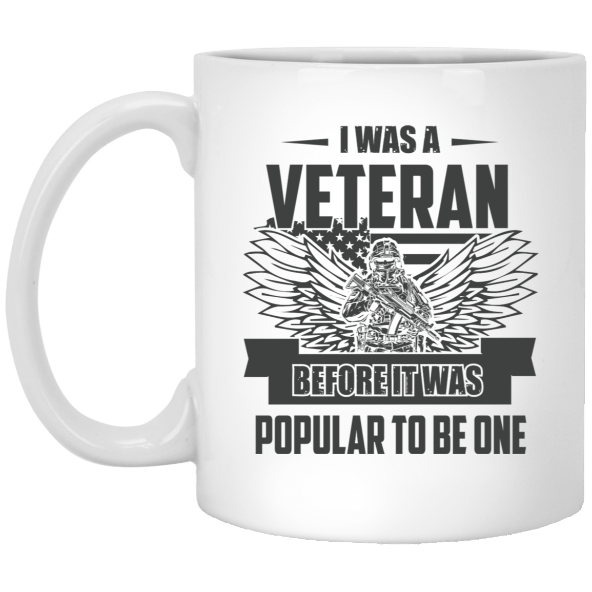 I Was A Veteran Before It Was Popular To Be One Veterans Day 11oz White Mug