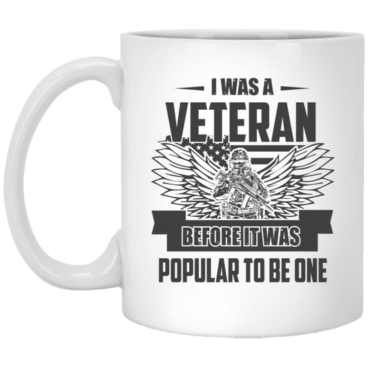 I Was A Veteran Before It Was Popular To Be One Veterans Day 11oz White Mug