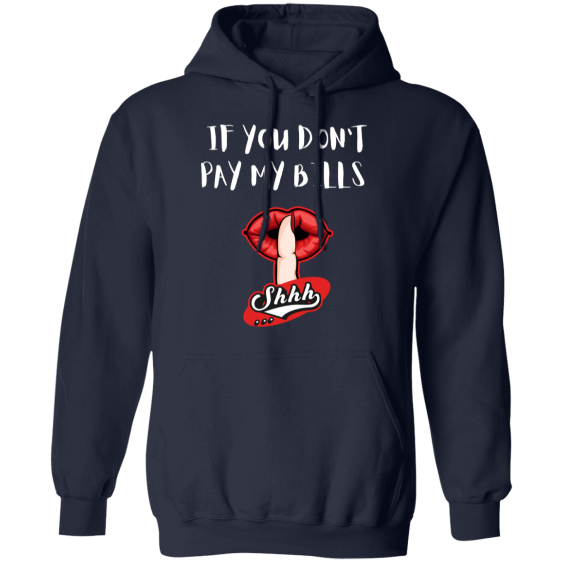 If You Don't Pay My Bills Shhh Pullover Hoodie