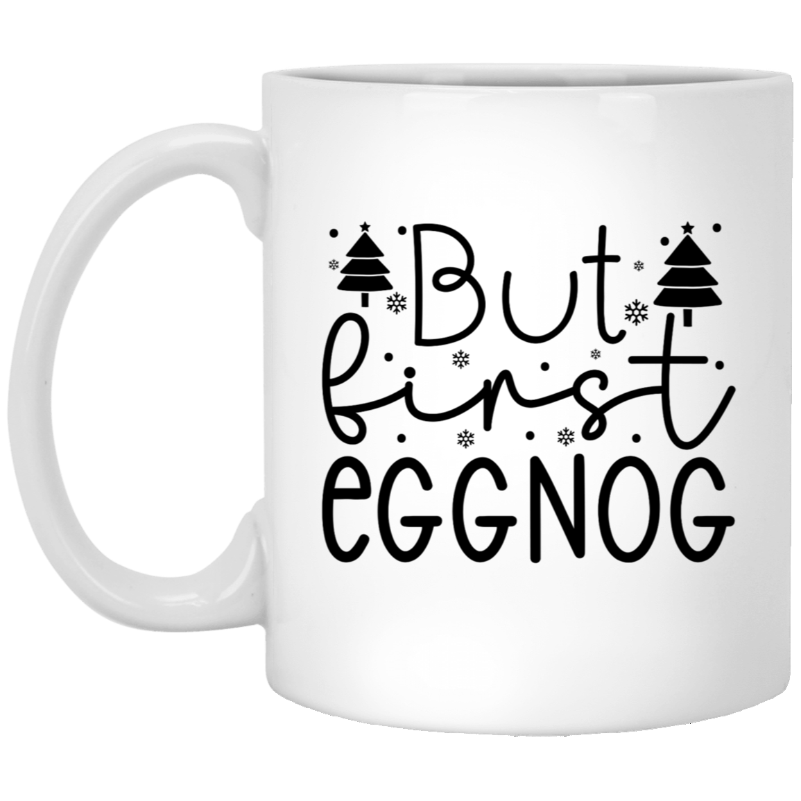 But First Eggnog Holiday 11oz White Mug