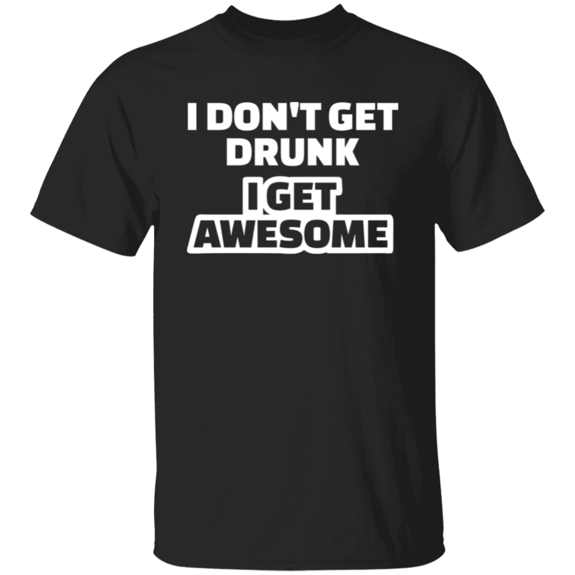 I Don't Get Drunk I Get Awesome Funny St. Patricks Day Shirt