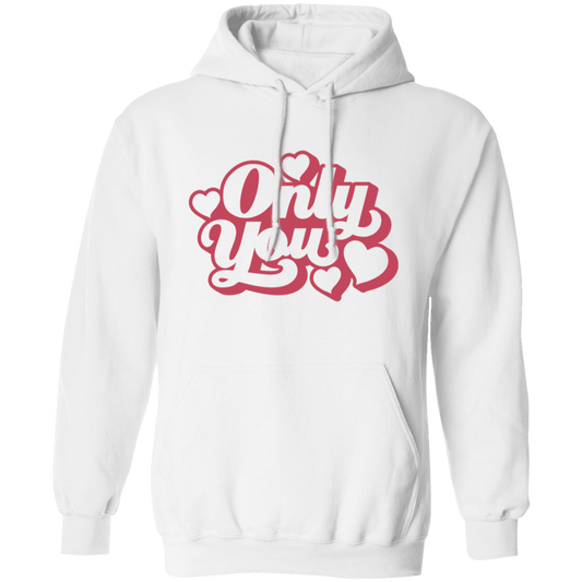 Only You Valentines Day Romantic Pullover Hoodie