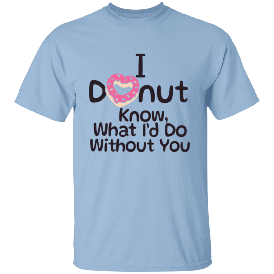 I Donut Know What I'd Do Without You Valentines Day T-Shirt