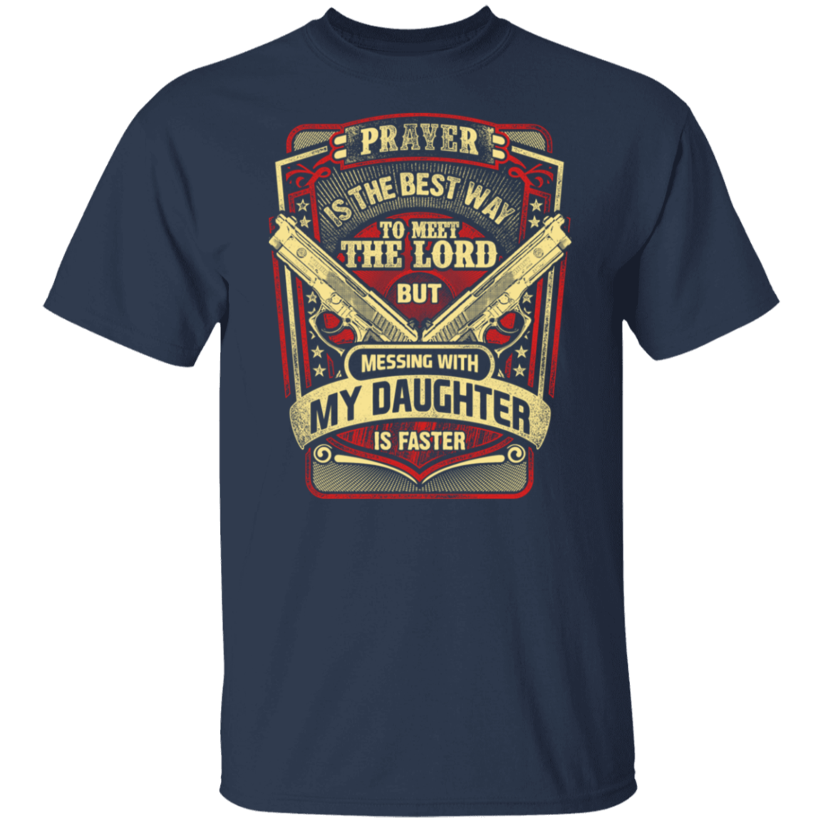 Protective Dad T-Shirt - Prayer is the best way to meet the Lord but messing with my daughter is faster