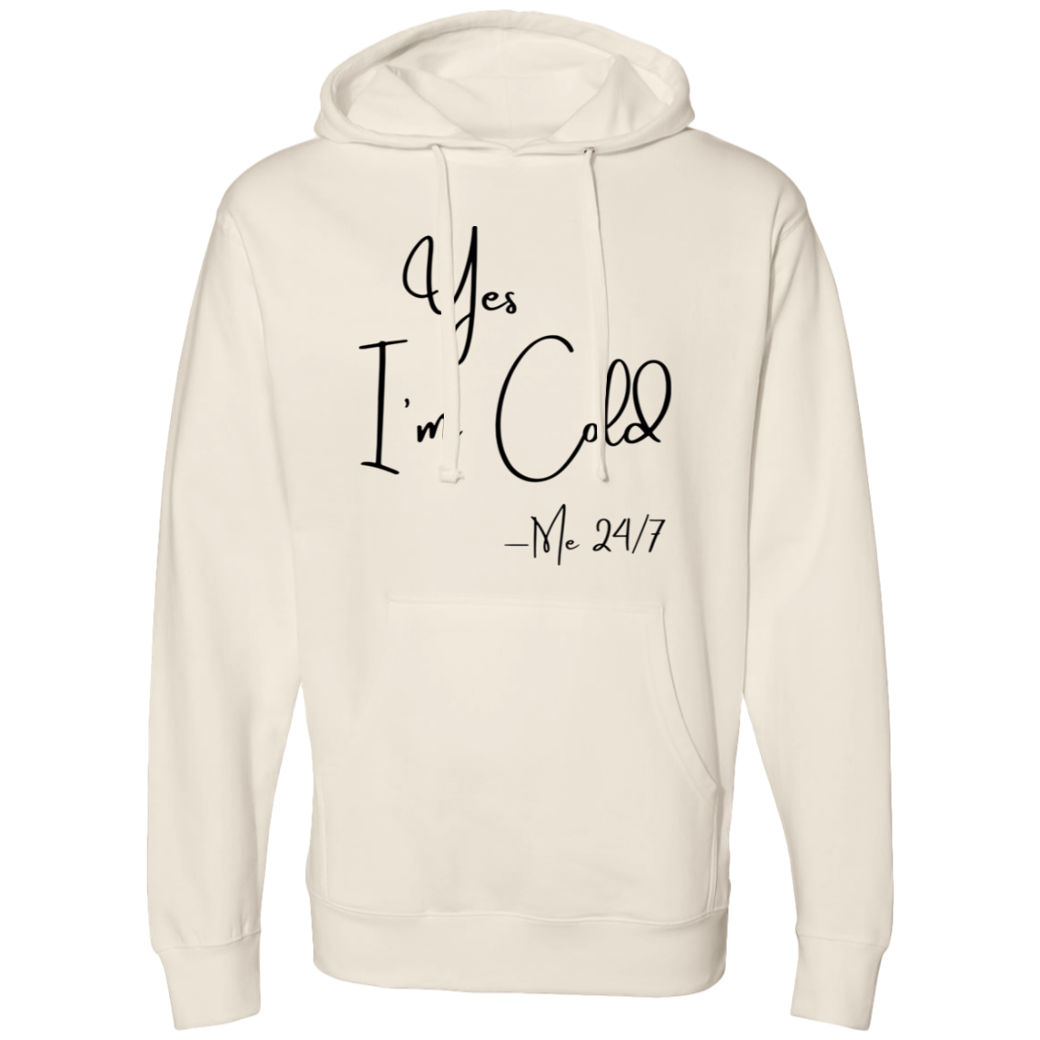 Yes I'm Cold Me 24/7 Midweight Hooded Sweatshirt