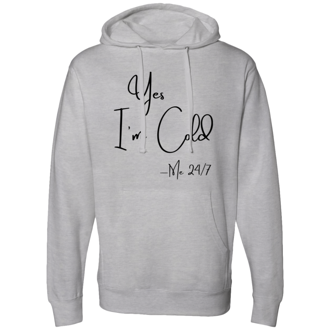 Yes I'm Cold Me 24/7 Midweight Hooded Sweatshirt