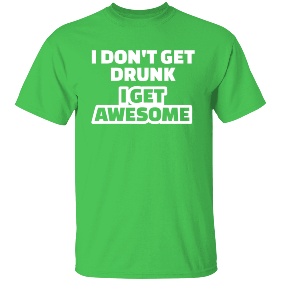 I Don't Get Drunk I Get Awesome Funny St. Patricks Day Shirt