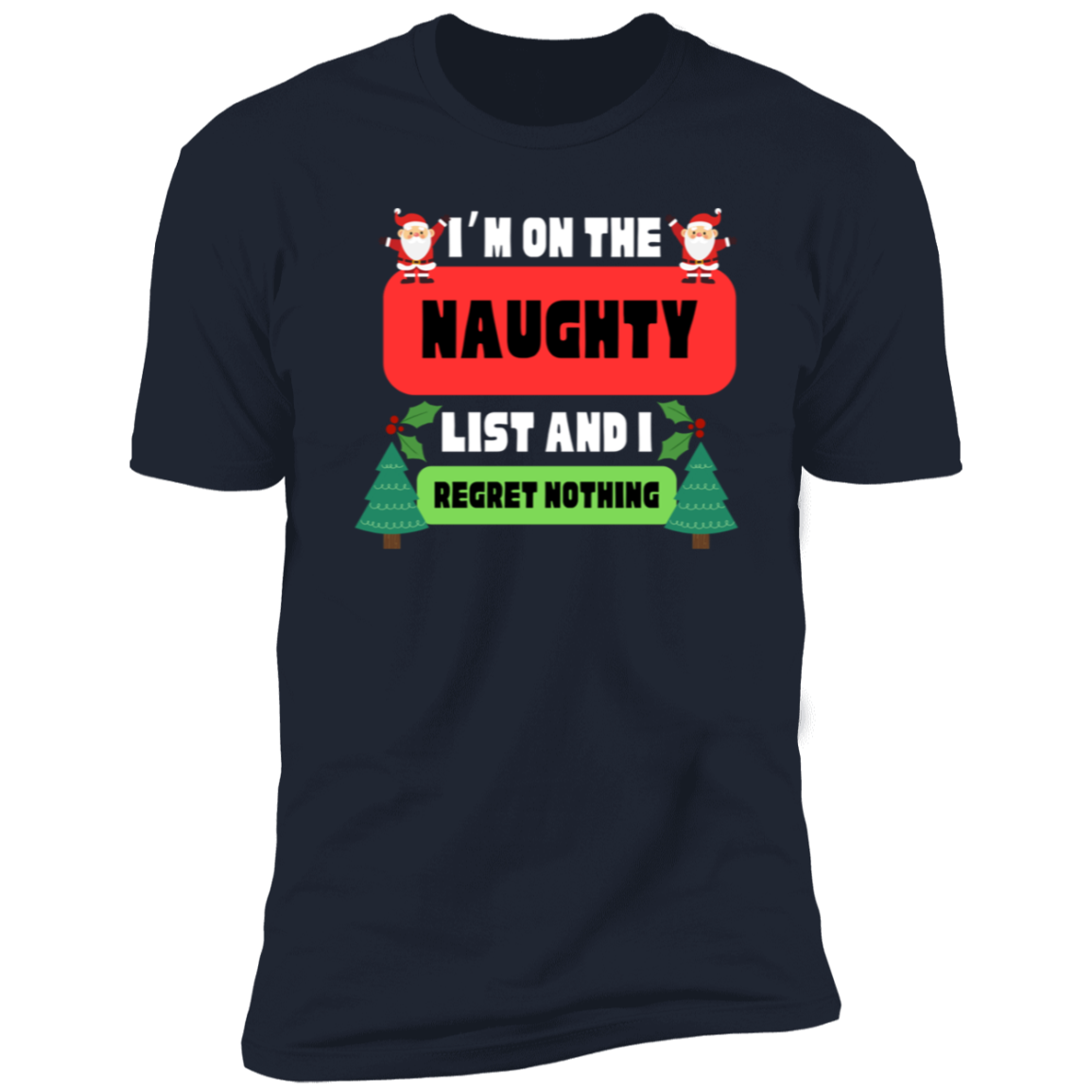 I'm on the Naughty List and I Regret Nothing T-Shirt