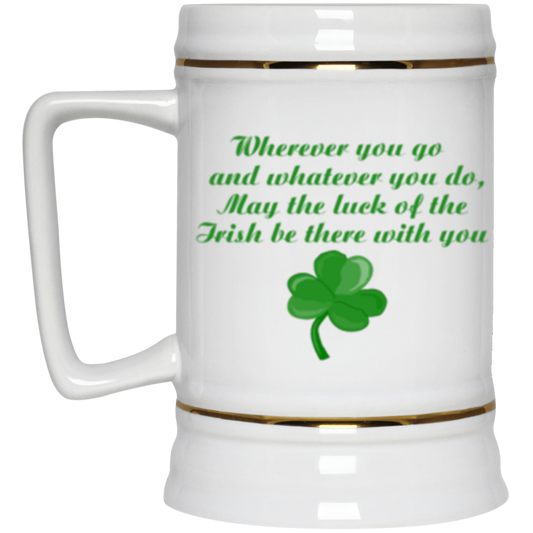 Wherever You Go and Whatever You Do Luck of the Irish Beer Stein 22oz.