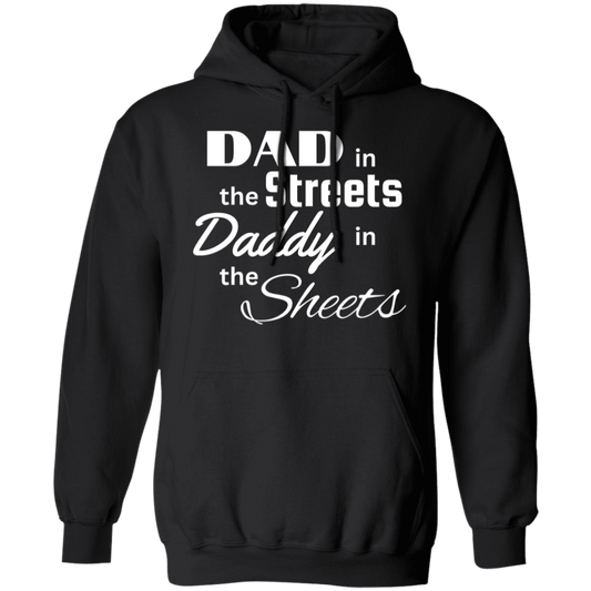 Dad In The Streets Daddy In The Sheets For Him Pullover Hoodie