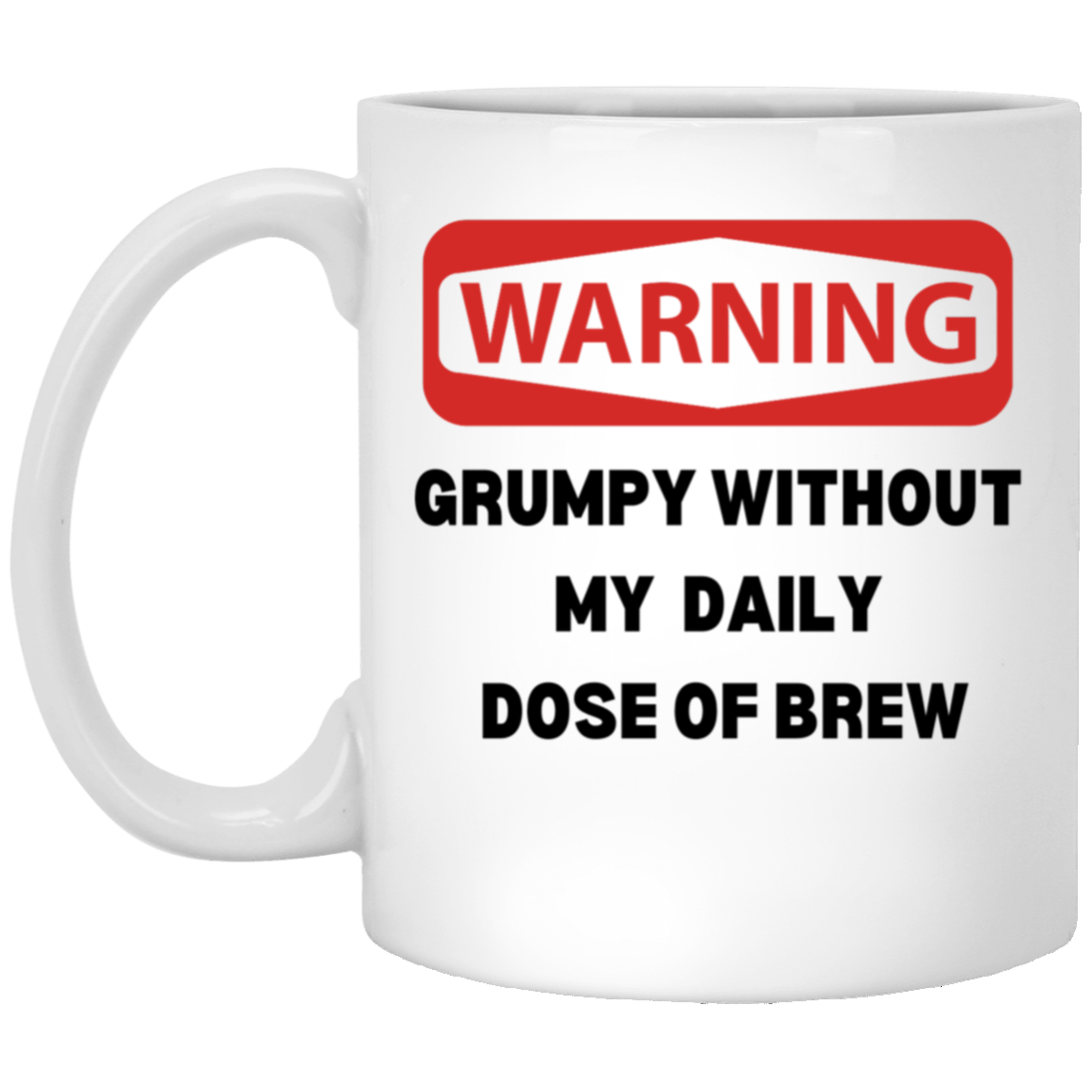 Warning - Grumpy Without Daily Dose of Brew - Coffee Mug