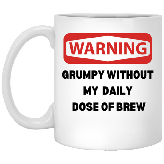 Warning - Grumpy Without Daily Dose of Brew - Coffee Mug