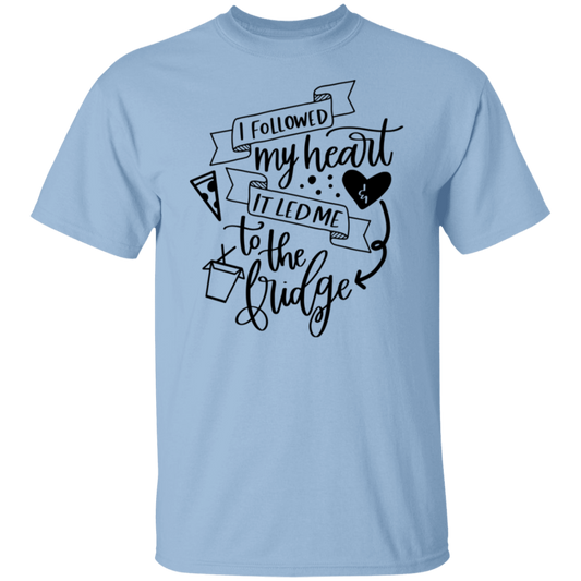 I Followed My Heart & It Led Me To the Fridge T-Shirt