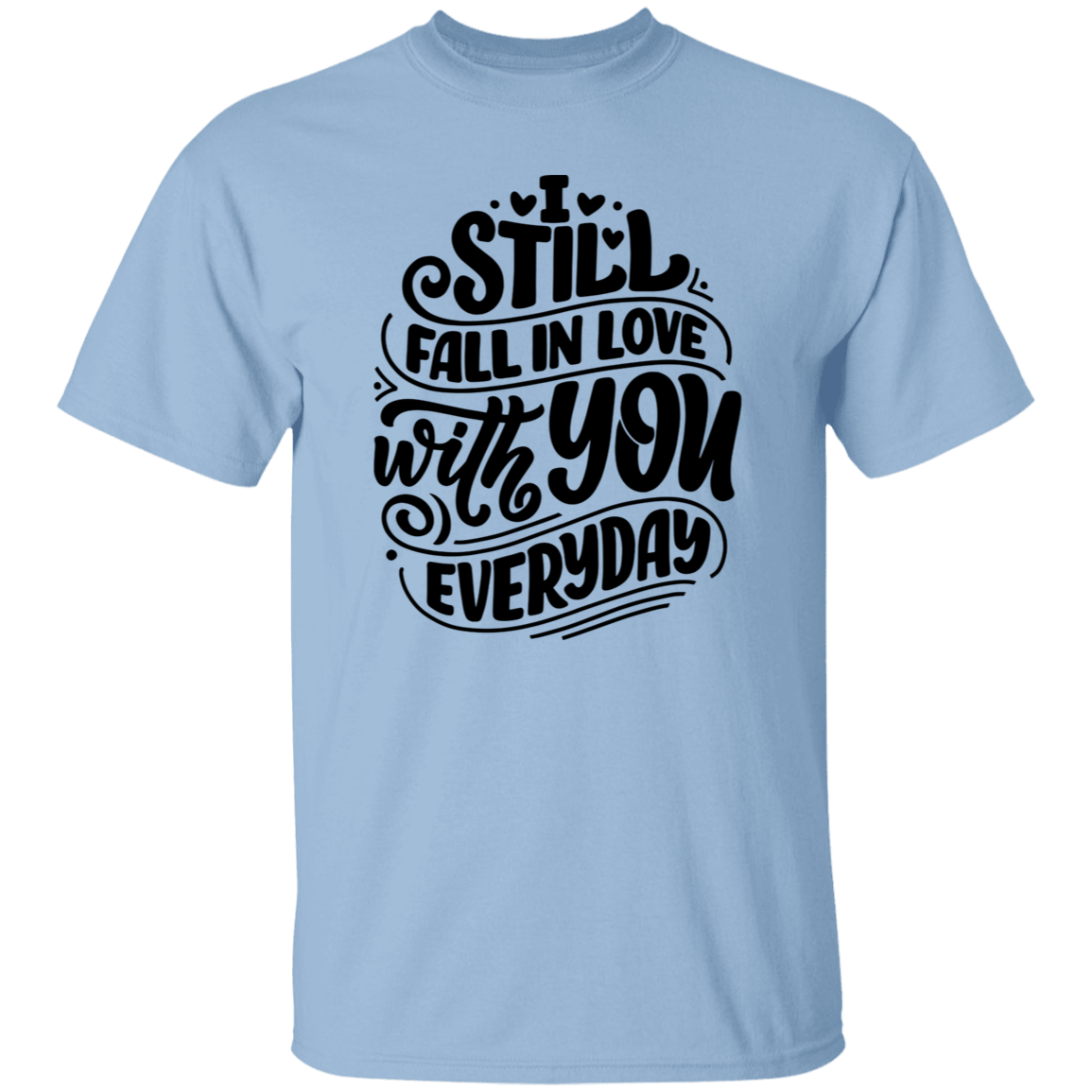 I Still Fall In Love With You Everyday Declaration Of Love Shirt | Romantic T-Shirt | Valentines Day Shirt