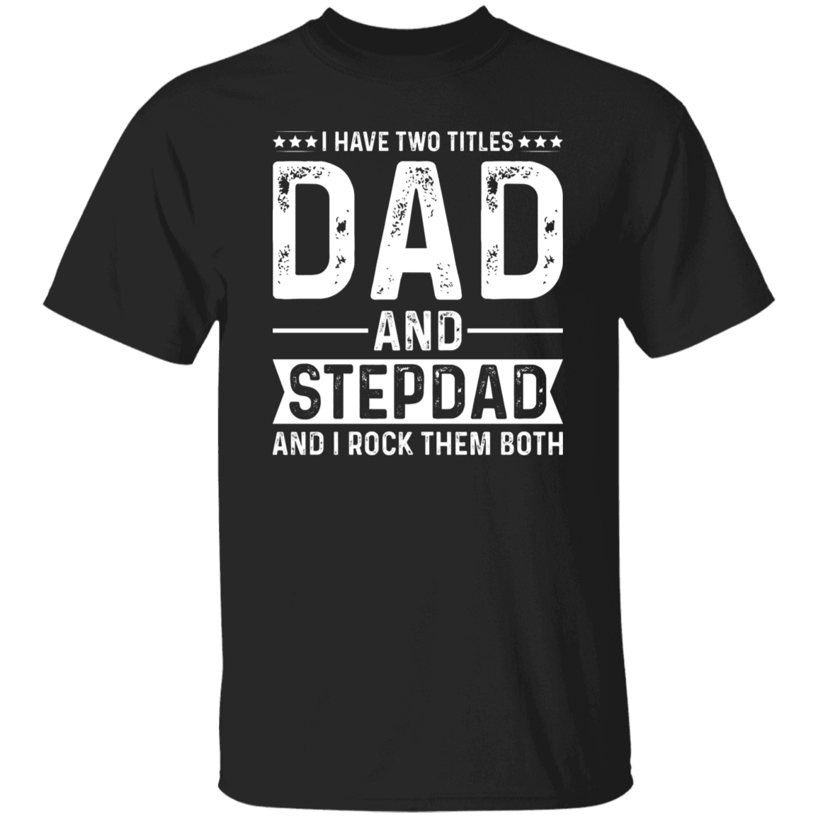 I Have Two Titles Dad And StepDad T-Shirt